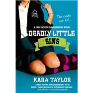Deadly Little Sins A Prep School Confidential Novel by Taylor, Kara, 9781250033635
