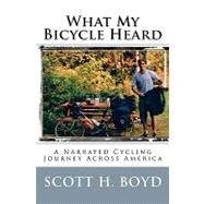 What My Bicycle Heard by Boyd, Scott H., 9781449983635