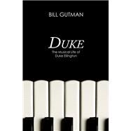 Duke The Musical Life of Duke Ellington by Gutman, Bill, 9781497643635