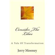 Consider the Lilies by Mooney, Jerry, 9781502583635