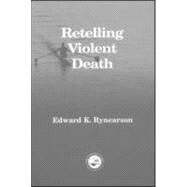 Retelling Violent Death by Rynearson,Edward, 9781583913635