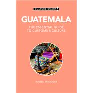 Guatemala - Culture Smart! The Essential Guide to Customs & Culture by Unknown, 9781787023635