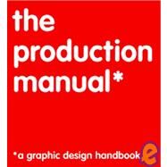 The Production Manual: A Graphic Design Handbook A Graphic Design Handbook by Ambrose, Gavin; Harris, Paul, 9782940373635