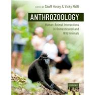 Anthrozoology human-animal interactions in domesticated and wild animals by Hosey, Geoff; Melfi, Vicky, 9780198753636
