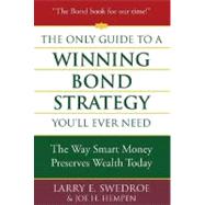 The Only Guide to a Winning Bond Strategy You'll Ever Need The Way Smart Money Preserves Wealth Today by Swedroe, Larry E.; Hempen, Joseph H., 9780312353636