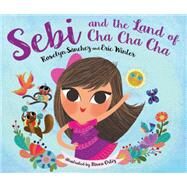 Sebi and the Land of Cha Cha Cha by Sanchez, Roselyn; Winter, Eric; Ortiz, Nivea, 9780399583636