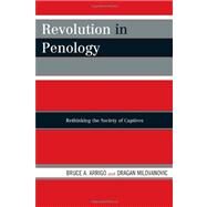 Revolution in Penology Rethinking the Society of Captives by Arrigo, Bruce A.; Milovanovic, Dragan, 9780742563636