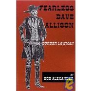 Fearless Dave Allison : Border Lawman by Alexander, Bob, 9780944383636