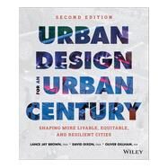 Urban Design for an Urban Century Shaping More Livable, Equitable, and Resilient Cities by Brown, Lance Jay; Dixon, David, 9781118453636