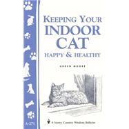 Keeping Your Indoor Cat Happy & Healthy by Moore, Arden, 9781580173636