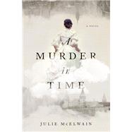 A Murder in Time by Mcelwain, Julie, 9781681773636