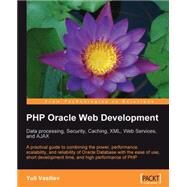 Php Oracle Web Development : Data processing, Security, Caching, XML, Web Services, and Ajax by Vasiliev, Yuli, 9781847193636