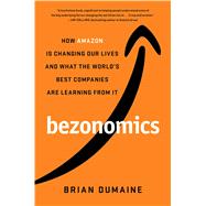 Bezonomics How Amazon Is Changing Our Lives and What the World's Best Companies Are Learning from It by Dumaine, Brian, 9781982113636