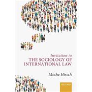 Invitation to the Sociology of International Law by Hirsch, Moshe, 9780198813637