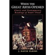 When the Great Abyss Opened Classic and Contemporary Readings of Noah's Flood by Pleins, J. David, 9780199733637