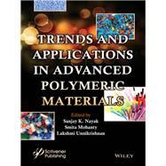 Trends and Applications in Advanced Polymeric Materials by Nayak, Sanjay K.; Mohanty, Smita; Unnikrishnan, Lakshmi, 9781119363637