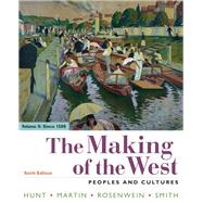 The Making of the West, Volume 2: Since 1500 Peoples and Cultures by Hunt, Lynn; Martin, Thomas R.; Rosenwein, Barbara H.; Smith, Bonnie G., 9781319103637