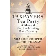 Taxpayers' Tea Party How to Become Politically Active--and Why by Cooper, Sharon; Asay, Chuck, 9781439133637