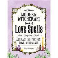 The Modern Witchcraft Book of Love Spells by Alexander, Skye, 9781507203637