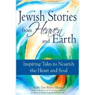 Jewish Stories from Heaven and Earth : Inspiring Tales to Nourish the Heart and Soul by Elkins, Rabbi Dov Peretz, 9781580233637