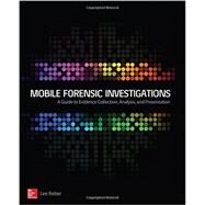 Mobile Forensic Investigations: A Guide to Evidence Collection, Analysis, and Presentation by Reiber, Lee, 9780071843638