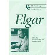 The Cambridge Companion to Elgar by Edited by Daniel M. Grimley , Julian Rushton, 9780521533638