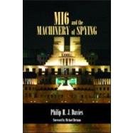 MI6 and the Machinery of Spying: Structure and Process in Britain's Secret Intelligence by Davies; Philip H.J., 9780714683638