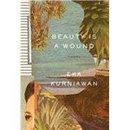 Beauty Is a Wound by Kurniawan, Eka; Tucker, Annie, 9780811223638