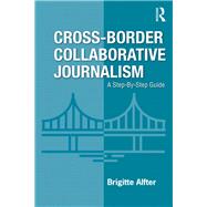 Journalism Across Borders: A Step-By-Step Guide to Transnational Reporting by Alfter; Brigitte, 9781138613638