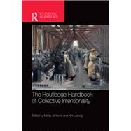 The Routledge Handbook of Collective Intentionality by Jankovic; Marija, 9781138783638