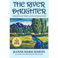 The River Daughter: Visions of Past Lives and Loves by Martin, Jeanne Marie, 9781412083638