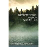 Buddhism Through American Women's Eyes by TSOMO, KARMA LEKSHE, 9781559393638