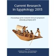Current Research in Egyptology 2015 by Alvarez, Christelle; Belekdanian, Arto; Gill, Ann-katrin; Klein, Solene, 9781785703638