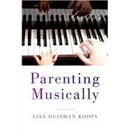 Parenting Musically by Koops, Lisa Huisman, 9780190873639