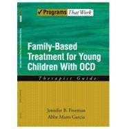 Family Based Treatment for Young Children With OCD Therapist Guide by Freeman, Jennifer B; Garcia, Abbe Marrs, 9780195373639