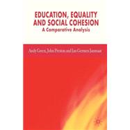 Education, Equality and Social Cohesion A Comparative Analysis by Green, Andy; Preston, John; Janmaat, Jan Germen, 9780230223639