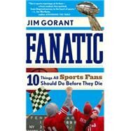 Fanatic: Ten Things All Sports Fans Should Do Before They Die by Gorant, Jim, 9780547053639