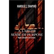 A Larger Sense of Purpose by Shapiro, Harold T., 9780691123639