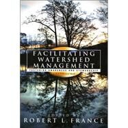 Facilitating Watershed Management by France, Robert L., 9780742533639