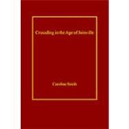 Crusading in the Age of Joinville by Smith,Caroline, 9780754653639
