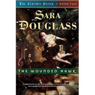 The Wounded Hawk Book Two of 'The Crucible' by Douglass, Sara, 9780765303639