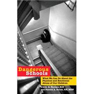 Dangerous Schools What We Can Do About the Physical and Emotional Abuse of Our Children by Hyman, Irwin A.; Snook, Pamela A., 9780787943639