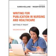 Writing for Publication in Nursing and Healthcare Getting it Right by Holland, Karen; Watson, Roger, 9781119583639