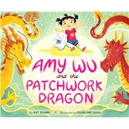 Amy Wu and the Patchwork Dragon by Zhang, Kat; Chua, Charlene, 9781534463639