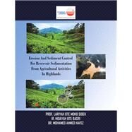 Erosion and Sediment Control for Reservoir Sedimentation from Agricultural Activities in Highlands by Sidek, Lariyah Mohd; Basri, Hidayah; Hafez, Mohamed Ahmed, 9781543753639