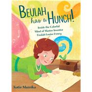 Beulah Has a Hunch! Inside the Colorful Mind of Master Inventor Beulah Louise Henry by Mazeika, Katie; Mazeika, Katie, 9781665903639