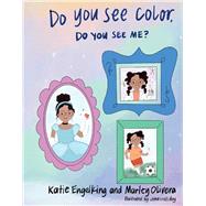 Do You See Color, Do You See Me? by Engelking, Katie; Olivera, Marley; Holliday, Jena, 9781736593639