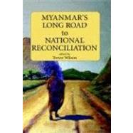 Myanmar's Long Road to National Reconciliation by Wilson, Trevor, 9789812303639