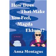How Does That Make You Feel, Magda Eklund? by Anna Montague, 9780063353640