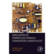 Simulation of Power Electronics Converters Using Plecs by Asadi, Farzin; Eguchi, Kei, 9780128173640